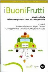 I buoni frutti. Viaggio nell'Italia della nuova agricoltura civica, etica e responsabile - copertina
