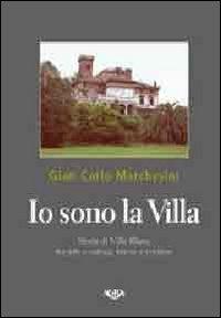 Io sono la villa. Storia della villa Blanc tra arte e natura, trame e contese - Gian Carlo Marchesini - copertina