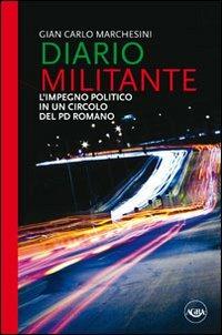 Diario militante. L'impegno politico in un circolo del PD romano - Gian Carlo Marchesini - copertina