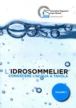 L'idrosommelier. Vol. 1: Conoscere l'acqua a tavola