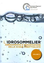 L'idrosommelier. Vol. 3: Abbinamento e degustazione delle acque imbottigliate