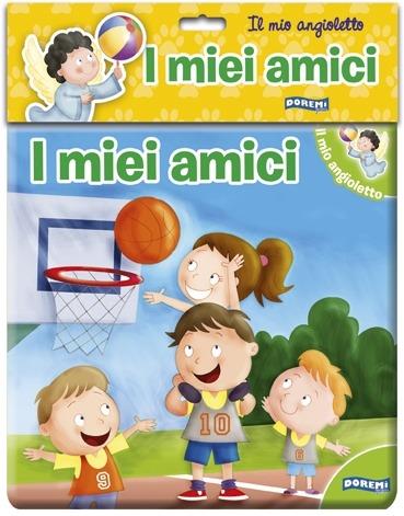 I miei amici. Il mio angioletto. Ediz. illustrata - copertina