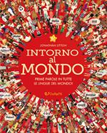 Intorno al mondo. Prime parole in tutte le lingue del mondo! Monditondi. Ediz. a colori