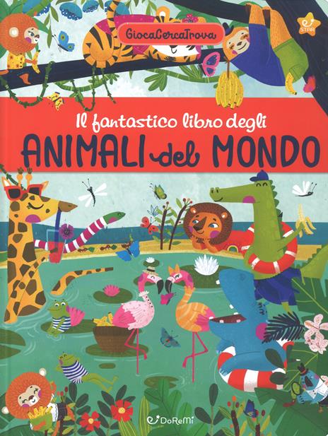 Il fantastico libro degli animali del mondo. GiocaCercaTrova - copertina