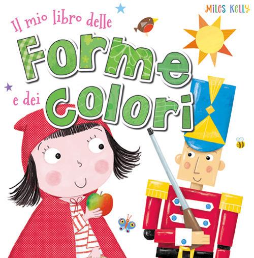 Il mio libro delle forme e dei colori. Ediz. a colori - Miles Kelly - copertina