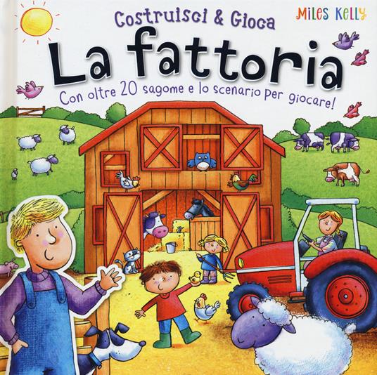 La fattoria. Con oltre 20 sagome e lo scenario per giocare! Costruisci & gioca. Ediz. a colori - Miles Kelly - copertina