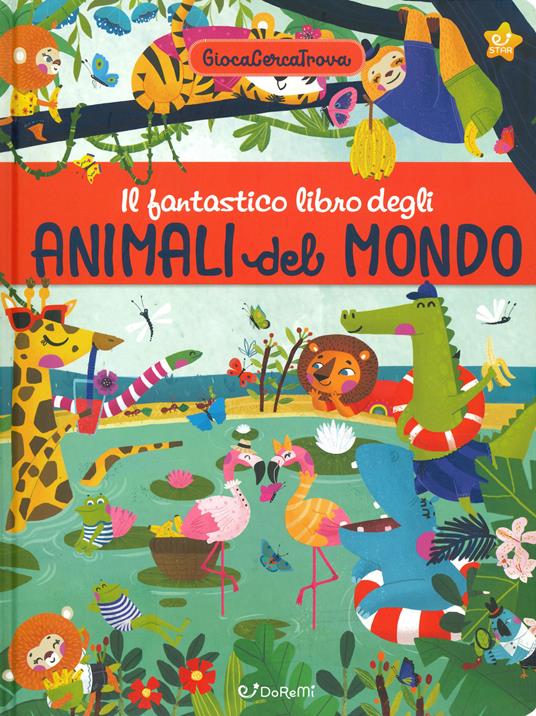 Il fantastico libro degli animali del mondo. GiocaCercaTrova. Ediz. a colori - copertina