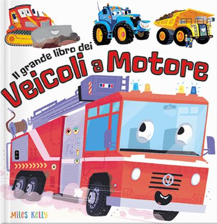 Il grande libro dei veicoli a motore. Ediz. a colori - Miles Kelly - copertina