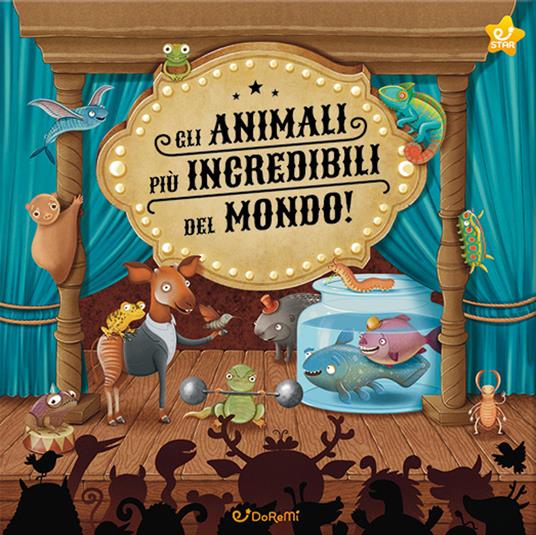 Gli animali più incredibili del mondo! Ediz. illustrata - copertina