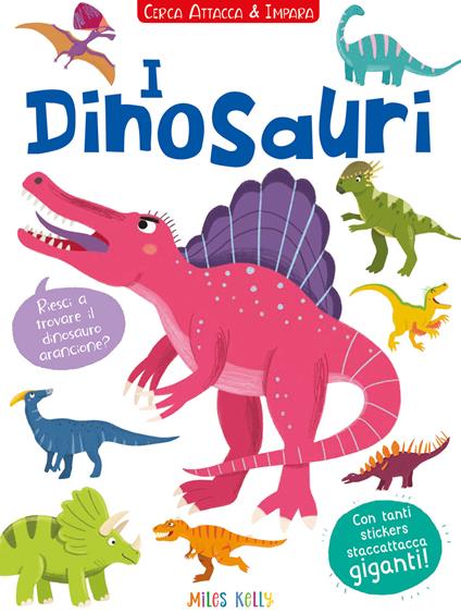 I dinosauri! Cerca attacca e impara. Con adesivi. Ediz. illustrata - Miles Kelly - copertina