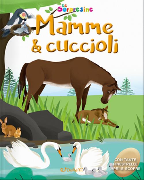 Mamme & cuccioli. Le sorpresine. Ediz. a colori. Ediz. a spirale - copertina