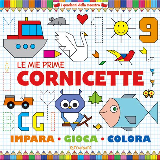 Le mie prime cornicette. I quaderni della maestra. Ediz. a colori - copertina