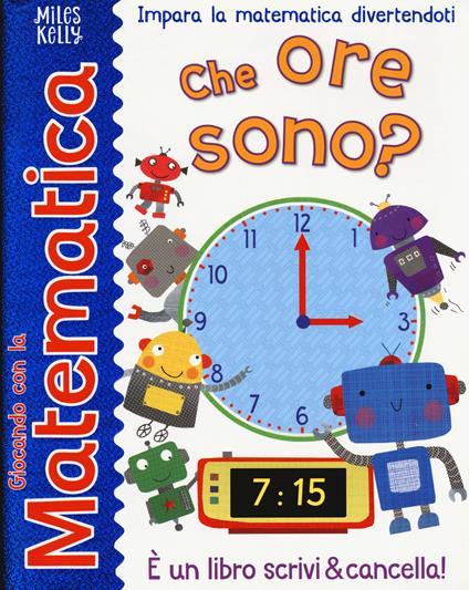 Che ore sono? Giocando con la matematica. Ediz. a colori - copertina