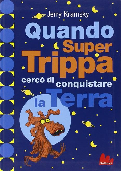 Quando Super Trippa cercò di conquistare la Terra. Ediz. illustrata - Jerry Kramsky - copertina