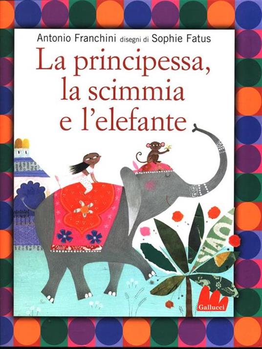 La principessa, la scimmia e l'elefante - Antonio Franchini - 2
