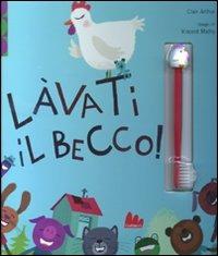 Lavati il becco! Con gadget - Clair Arthur,Vincent Mathy - copertina