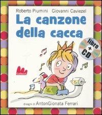 La canzone della cacca. Ediz. illustrata. Con CD Audio - Roberto Piumini,Giovanni Caviezel,AntonGionata Ferrari - copertina