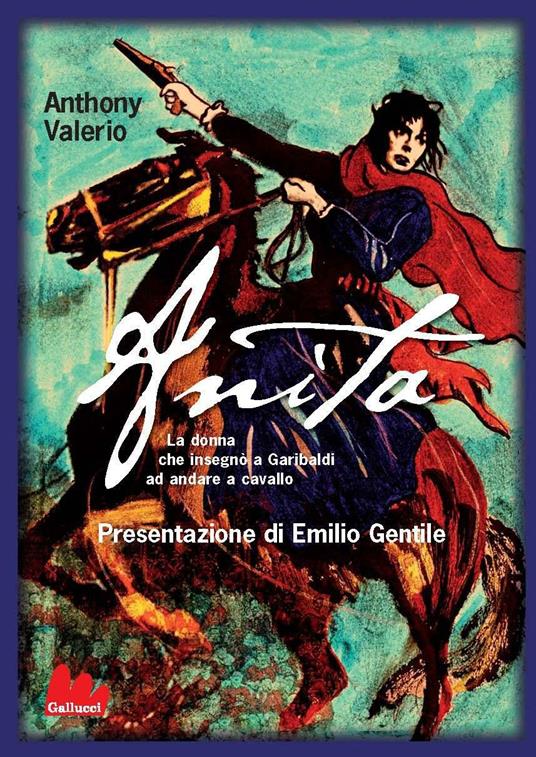 Anita. La donna che insegnò a Garibaldi ad andare a cavallo - Anthony Valerio,Elena Battista - ebook