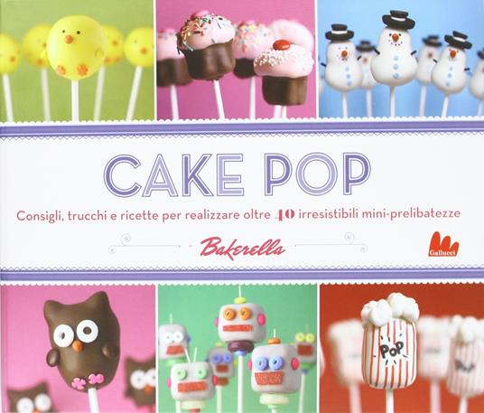 Cake pop. Consigli e trucchi e ricette per realizzare 40 irresistibili mini prelibatezze - Angie Dudley - copertina