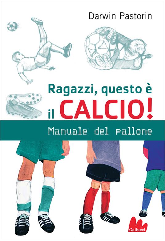 Ragazzi, questo è il calcio! - Darwin Pastorin,Desiderio Sanzi - ebook