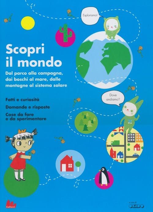 Scopri il mondo. Dal parco alla campagna, dai boschi al mare, dalle montagne al sistema solare. Ediz. illustrata - Sophie Dauvois - copertina