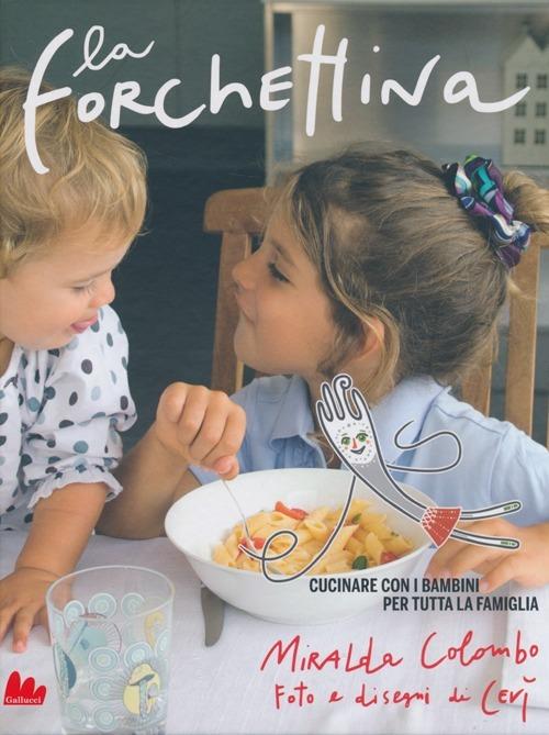 La forchettina. Cucinare con i bambini per tutta la famiglia - Miralda Colombo - copertina
