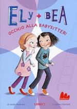 Occhio alla babysitter! Ely + Bea. Vol. 4