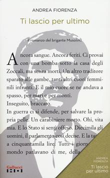 Ti lascio per ultimo. Il romanzo del brigante Musolino