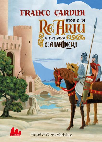 Storie di re Artù e dei suoi cavalieri - Franco Cardini,Cecco Mariniello - ebook