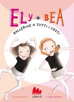 Ballerine a tutti i costi. Ely + Bea. Vol. 6