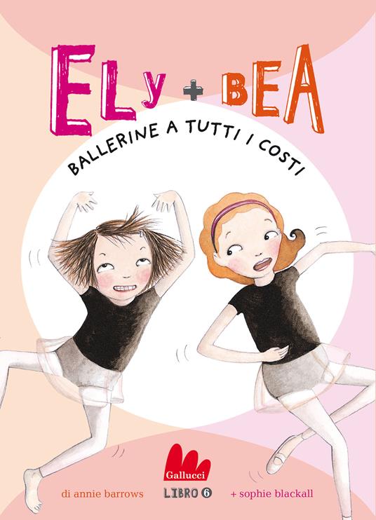 Ballerine a tutti i costi. Ely + Bea. Vol. 6 - Annie Barrows,Sophie Blackall,Paola Mazzarelli - ebook