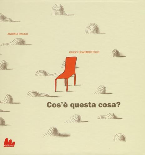 Cos'è questa cosa? Ediz. illustrata - Andrea Rauch,Guido Scarabottolo - 2