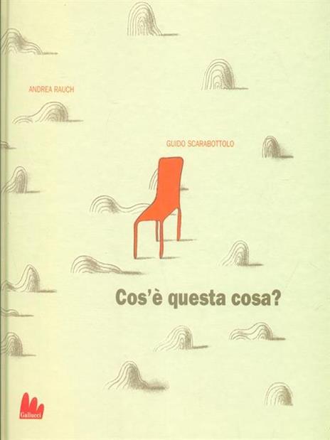 Cos'è questa cosa? Ediz. illustrata - Andrea Rauch,Guido Scarabottolo - copertina