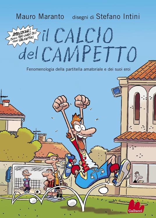 Il calcio del campetto. Fenomenologia della partitella amatoriale e dei suoi eroi. Ediz. illustrata - Stefano Intini,Mauro Maranto - ebook