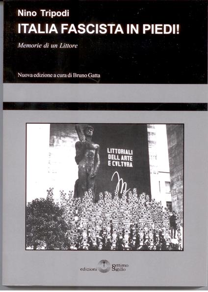 Italia fascista in piedi! Memorie di un littore - Nino Tripodi - copertina