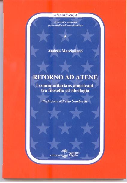 Ritorno ad Atene. I communitarians americani tra filosofia ed ideologia - Andrea Marcigliano - copertina