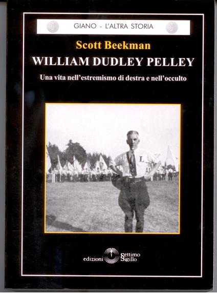 William Dudley Pelley. Una vita nell'estremismo di destra e nell'occulto - Scott Beekman - copertina