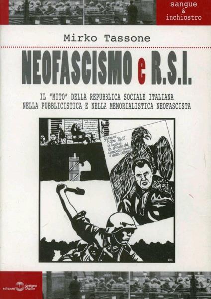 Neofascismo e R.S.I. Il mito della Repubblica Sociale Italiana nella pubblicistica e nella memorialistica neofascista - Mirko Tassone - copertina