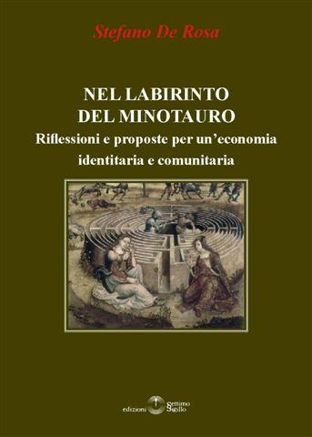 Nel labirinto del minotauro. Riflessioni e proposte per un'economia identitaria e comunitaria - Stefano De Rosa - copertina