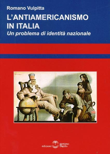 L' antiamericanismo in Italia. Un problema di identità nazionale - Romano Vulpitta - copertina