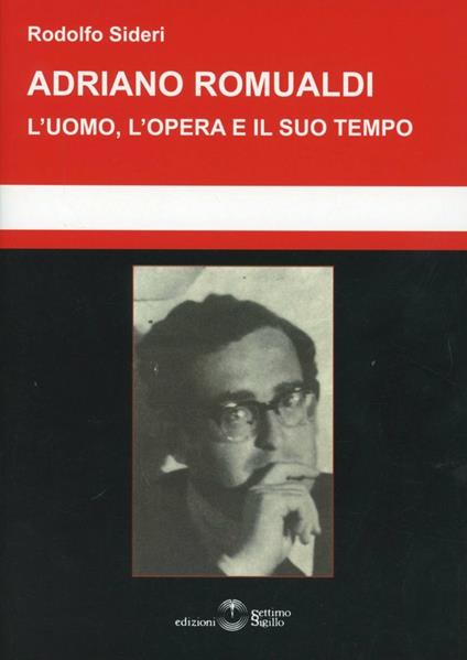Adriano Romualdi. L'uomo, l'opera e il suo tempo - Rodolfo Sideri - copertina