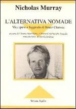 L' alternativa nomade. Vita opere e leggenda di Bruce Chatwin