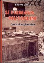 Si firmava Mussolini. Storia di un giornalista