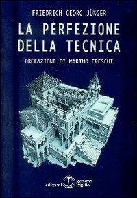 La perfezione della tecnica - Friedrich G. Jünger - copertina