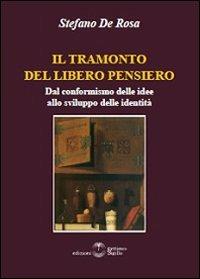 Il tramonto del libero pensiero. Dal conformismo delle idee allo sviluppo delle identità - Stefano De Rosa - copertina