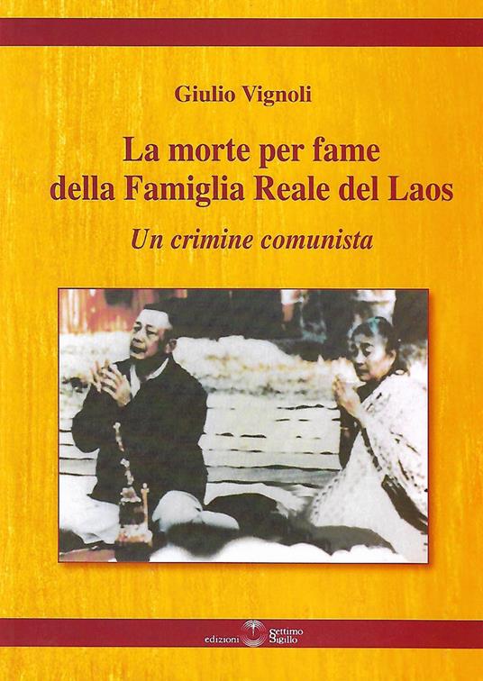 La morte per fame della famiglia reale del Laos. Un crimine comunista - Giulio Vignoli - copertina