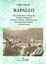 Rapallo. I re, l'imperatrice, il reggente, principi e principesse, scrittori e scrittrici, poeti e poetesse, musicisti, pittori, politici, la crocerossina