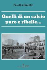 Quelli di un calcio puro e ribelle...