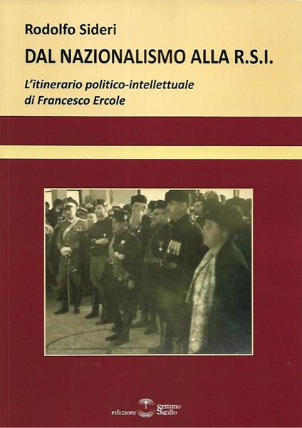 Dal Nazionalismo alla R.S.I. L'itinerario politico-intellettuale di Francesco Ercole - Rodolfo Sideri - copertina