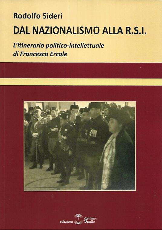 Dal Nazionalismo alla R.S.I. L'itinerario politico-intellettuale di Francesco Ercole - Rodolfo Sideri - copertina